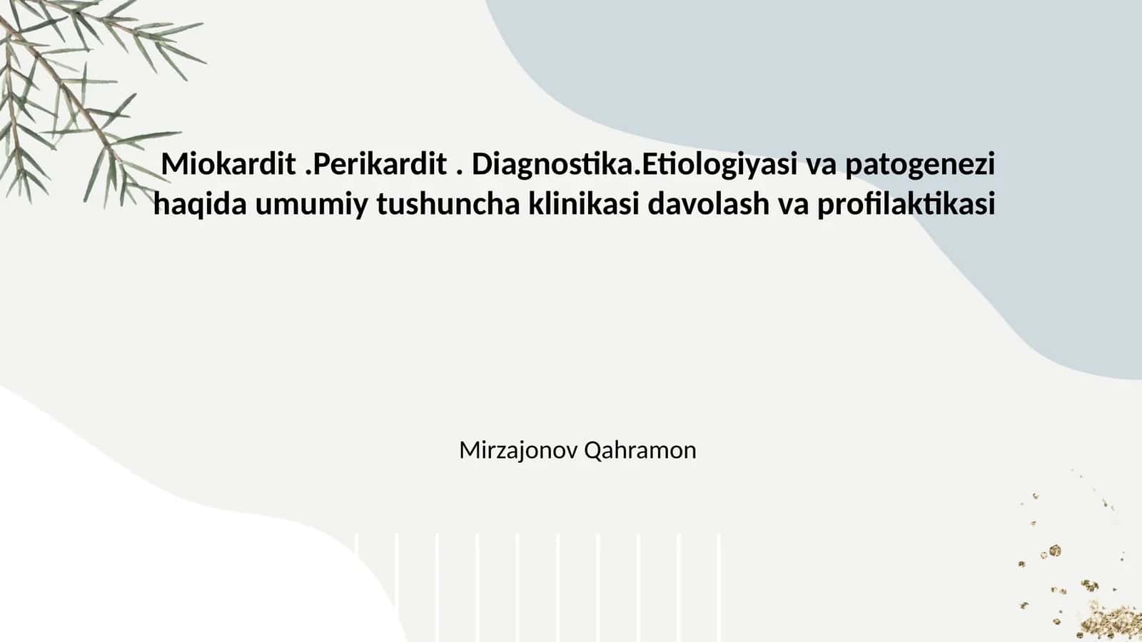 Miokardit.Perikardit. Diagnostika.Etiologiyasi va patogenezi haqida umumiy tushuncha klinikasi davolash va profilaktikasi 1