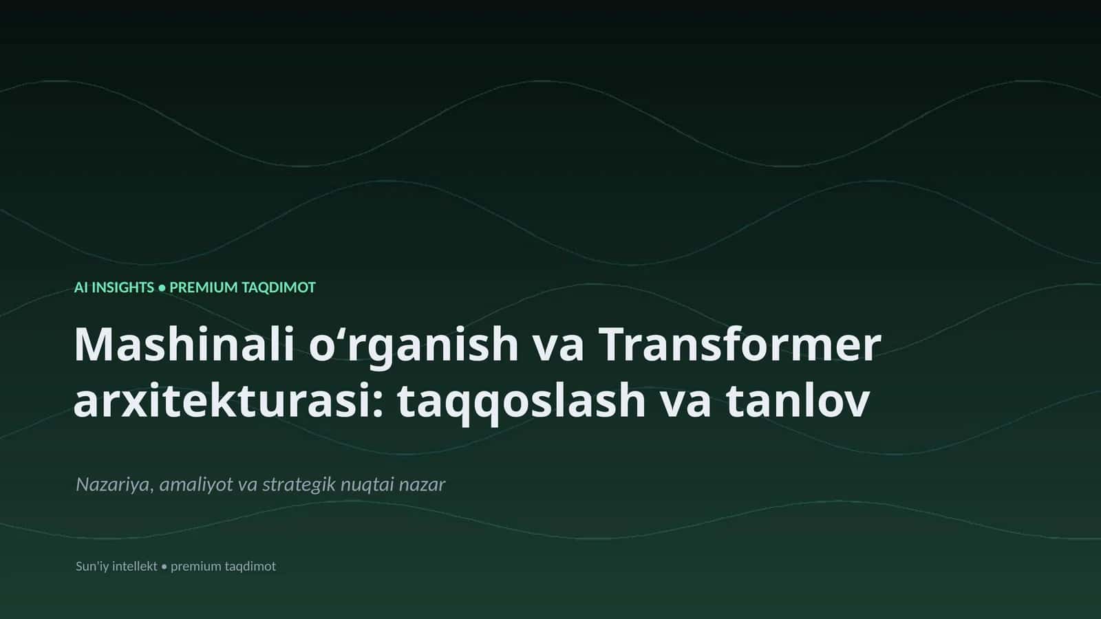 Mashinali oʻrganish va Transformer arxitekturasi: taqqoslash va tanlov 1