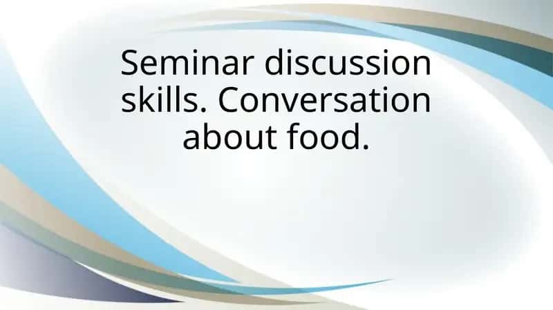 Seminar discussion skills. Conversation about food 1