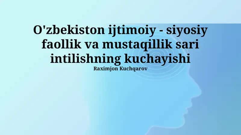 O'zbekiston ijtimoiy - siyosiy faollik va mustaqillik sari intilishning kuchayishi 1