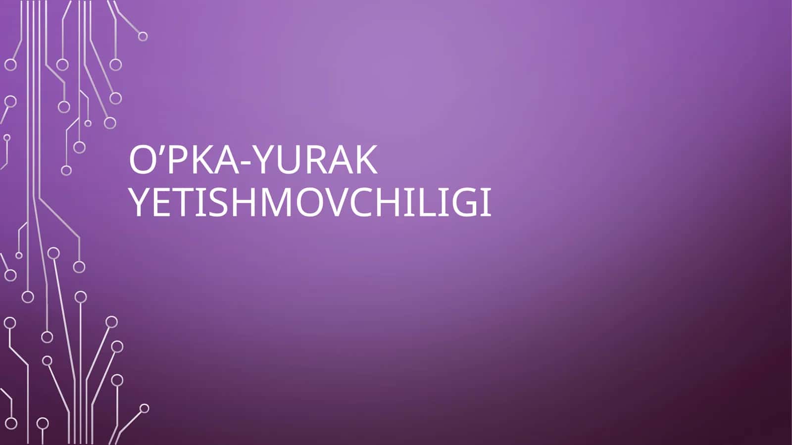 O’PKA-YURAK YETISHMOVCHILIGI 1