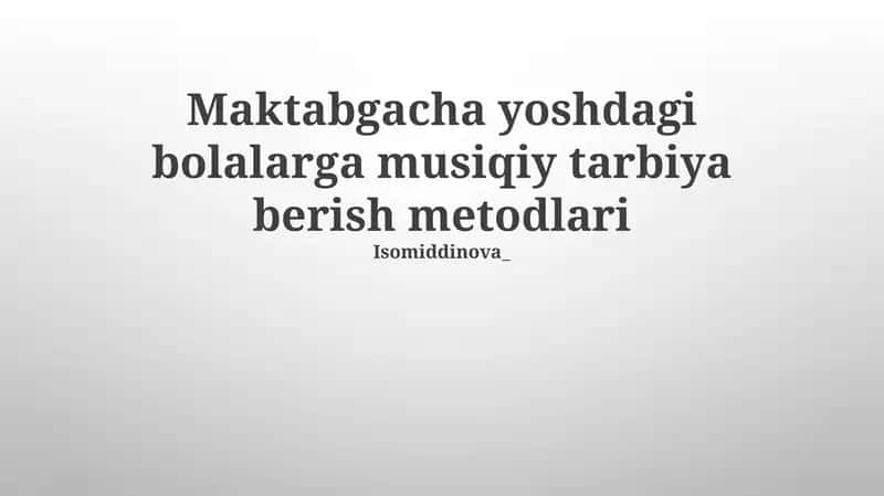 Maktabgacha yoshdagi bolalarga musiqiy tarbiya berish metodlari 1