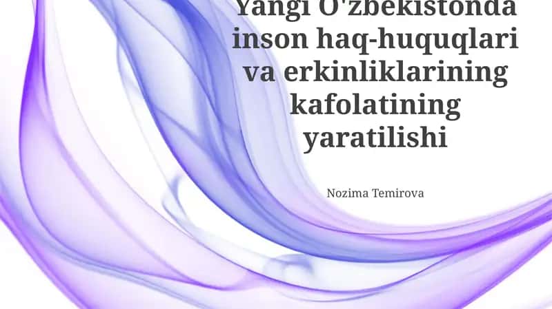 Yangi O'zbekistonda inson haq-huquqlari va erkinliklarining kafolatining yaratilishi 1