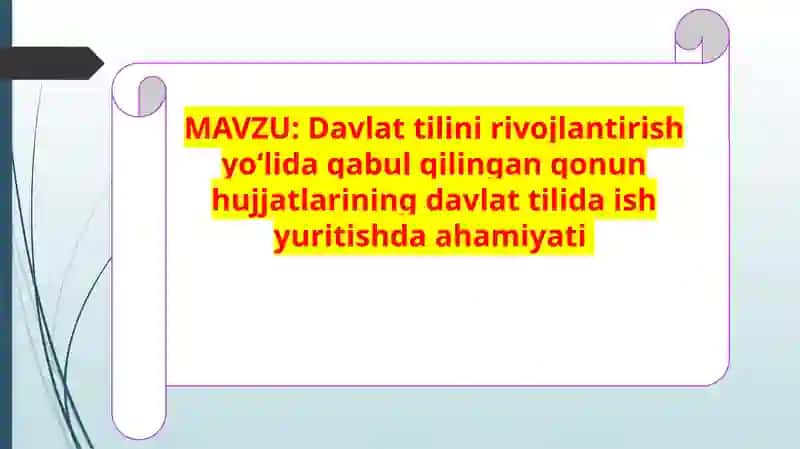 Davlat tilini rivojlantirish yoʻlida qabul qilingan qonun hujjatlarining davlat tilida ish yuritishda ahamiyati