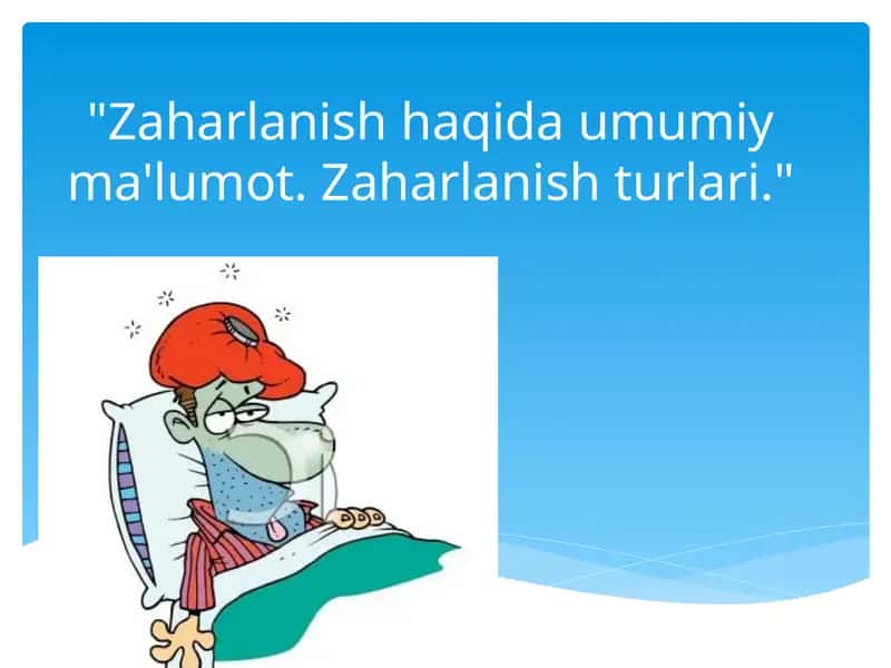 Zaharlanish haqida umumiy ma'lumot. Zaharlanish turlari 1