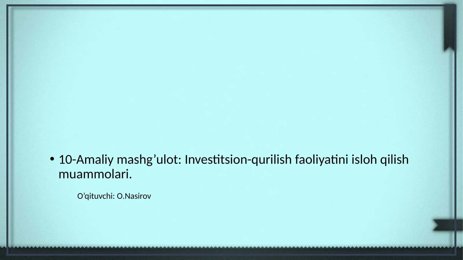 10-Amaliy mashg’ulot: Investitsion-qurilish faoliyatini isloh qilish muammolari 1