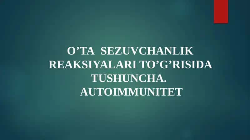 O’TASEZUVCHANLIK REAKSIYALARI TO’G’RISIDA TUSHUNCHA.AUTOIMMUNITET 1