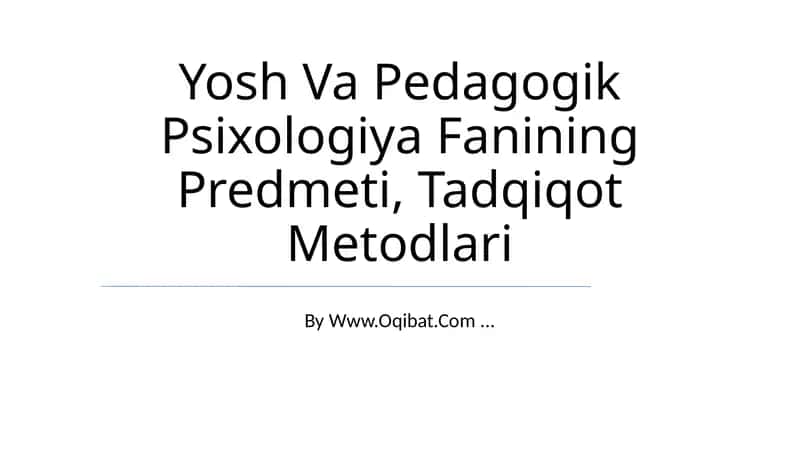Yosh Va Pedagogik Psixologiya Fanining Predmeti, Tadqiqot Metodlari 1