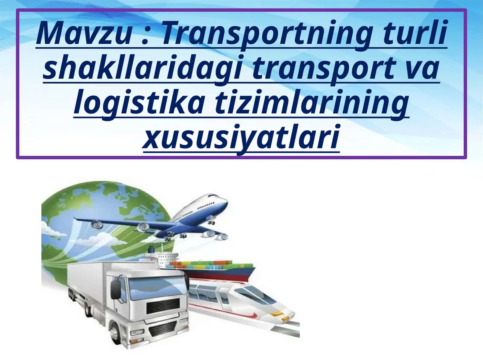 Transportning turli shakllaridagi transport va logistika tizimlarining xususiyatlari 1