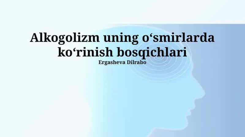 Alkogolizm uning o‘smirlarda ko‘rinish bosqichlari 1