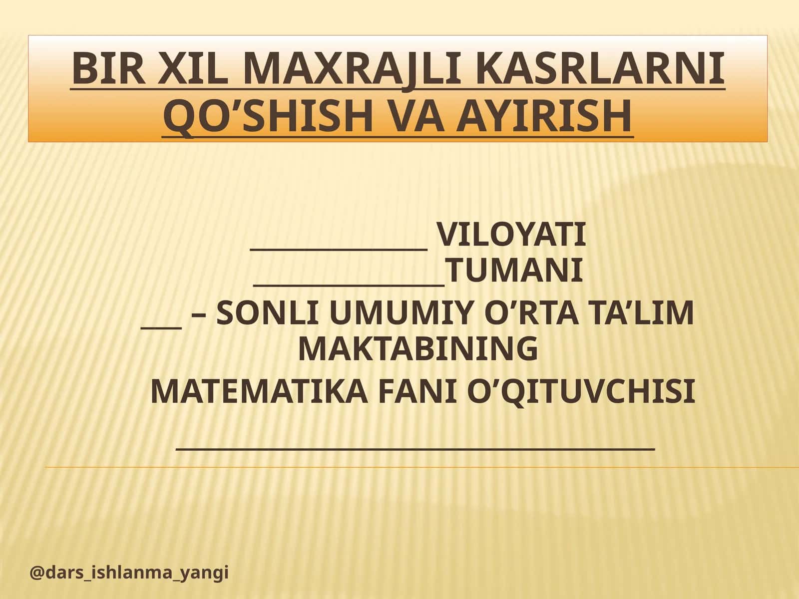 Mavzu; BIR XIL MAXRAJLI KASRLARNI QO’SHISH 1