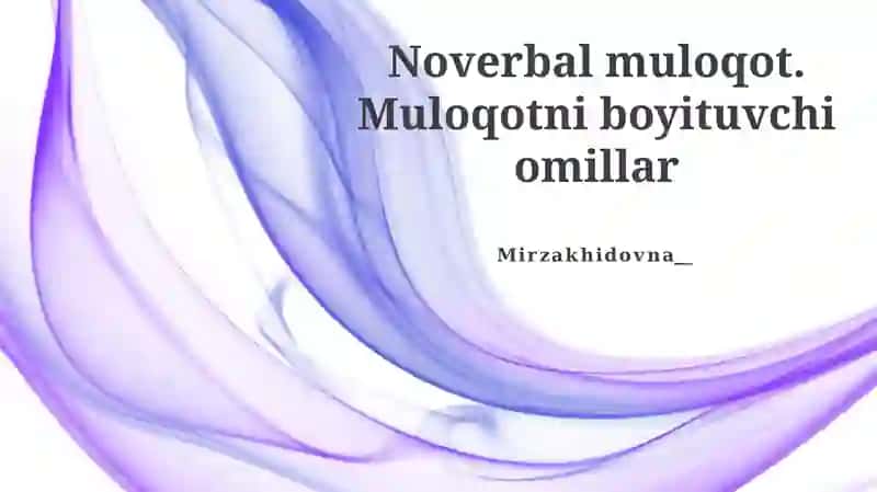 Noverbal muloqot. Muloqotni boyituvchi omillar