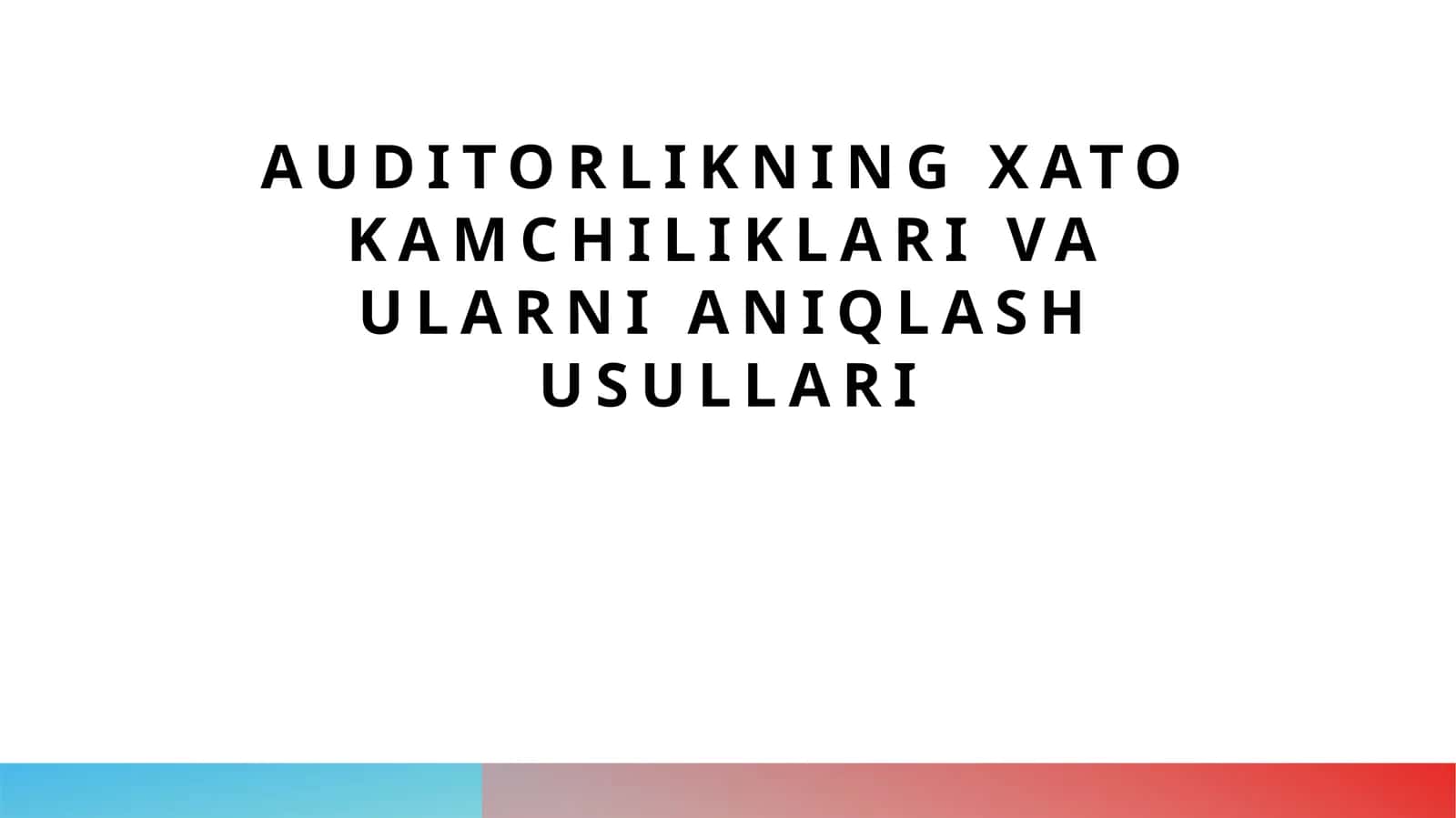 Auditorlikning xato kamchiliklari va ularni aniqlash usullari 1