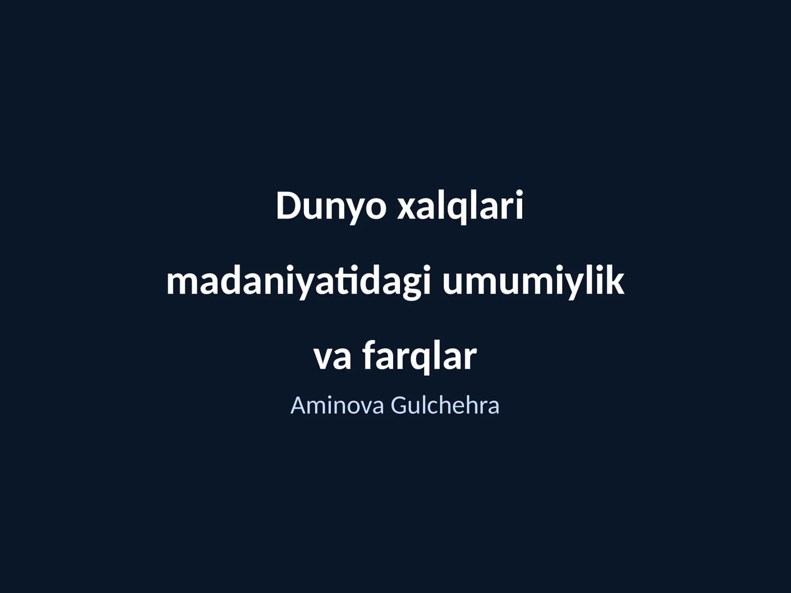 Dunyo xalqlari madaniyatidagi umumiylik va farqlar 1
