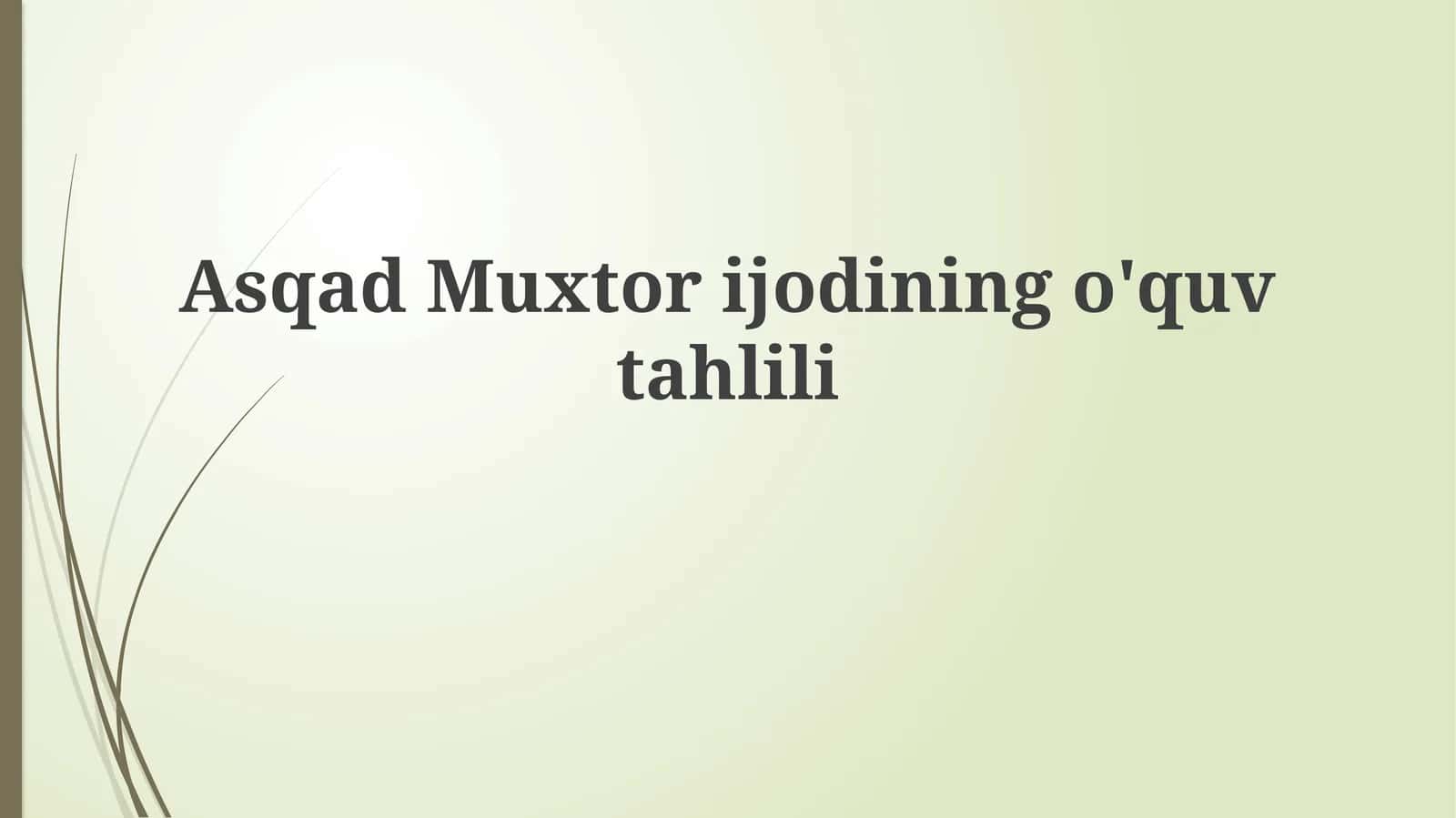 Asqad Muxtor ijodining o'quv tahlili 1
