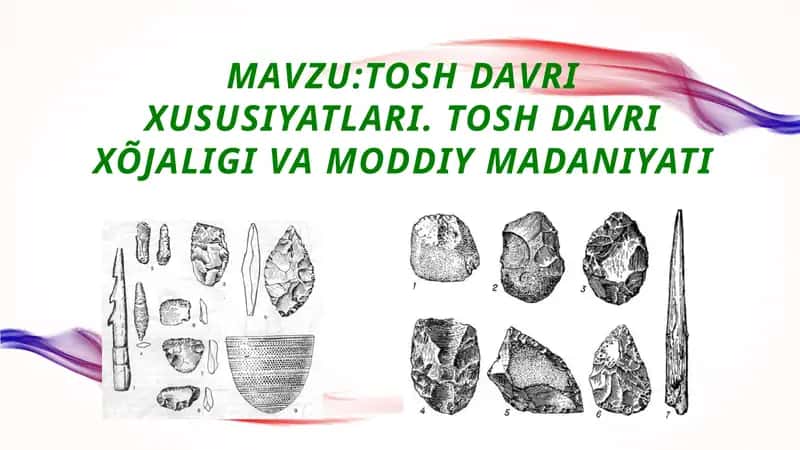 Tosh davri xususiyatlari. Tosh davri xõjaligi va moddiy madaniyati 1