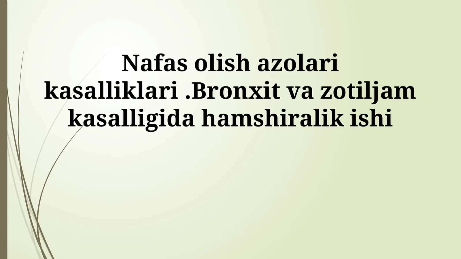 Nafas olish azolari kasalliklari.Bronxit va zotiljam kasalligida hamshiralik ishi 1