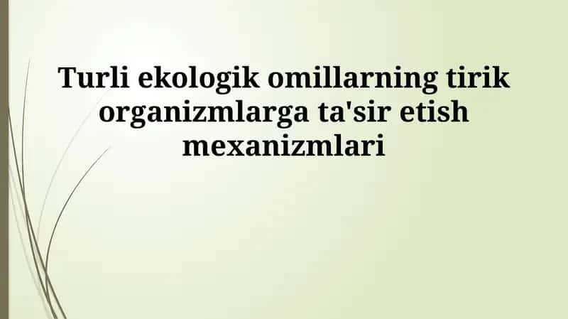 Ekologik omillarning tirik organizmlarga ta'sir etish mexanizmlari 1
