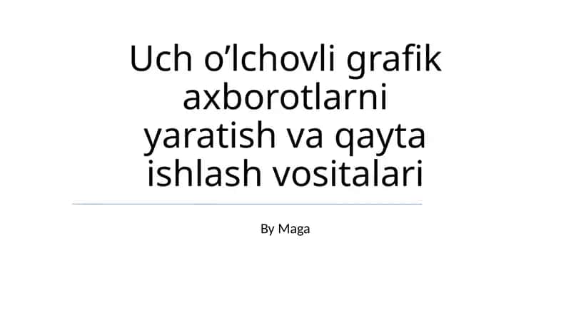 Uch o’lchovli grafik axborotlarni yaratish va qayta ishlash vositalari 1