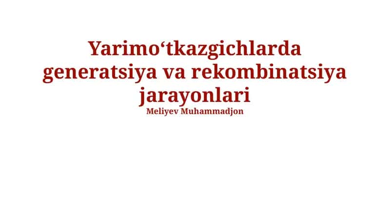 Yarimo‘tkazgichlarda generatsiya va rekombinatsiya jarayonlari 1