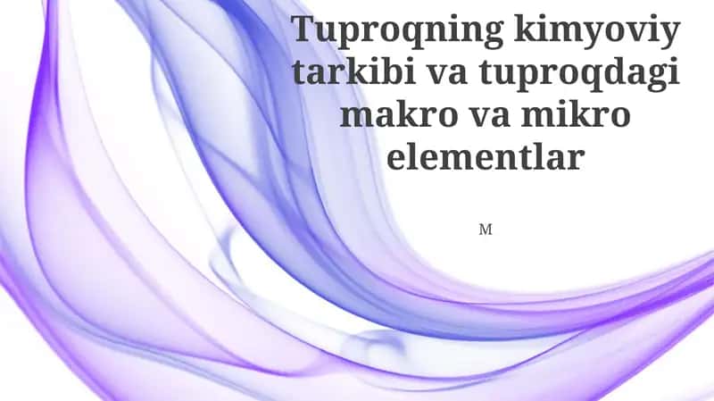 Tuproqning kimyoviy tarkibi va tuproqdagi makro va mikro elementlar 1