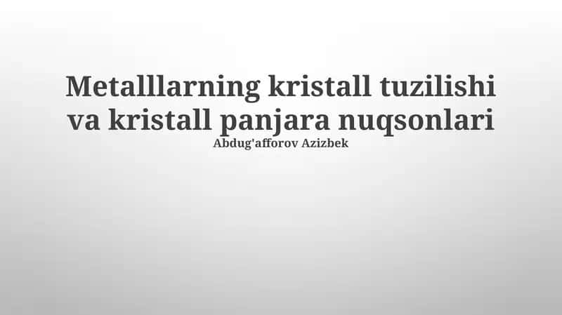 Metalllarning kristall tuzilishi va kristall panjara nuqsonlari 1