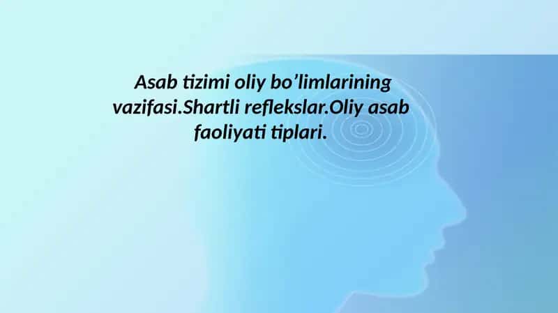 Asab tizimi oliy bo’limlarining vazifasi.Shartli reflekslar.Oliy asab faoliyati tiplari. 1