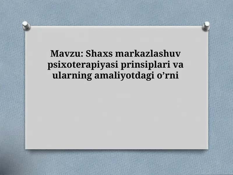 Shaxs markazlashuv psixoterapiyasi prinsiplari va ularning amaliyotdagi o’rni 1