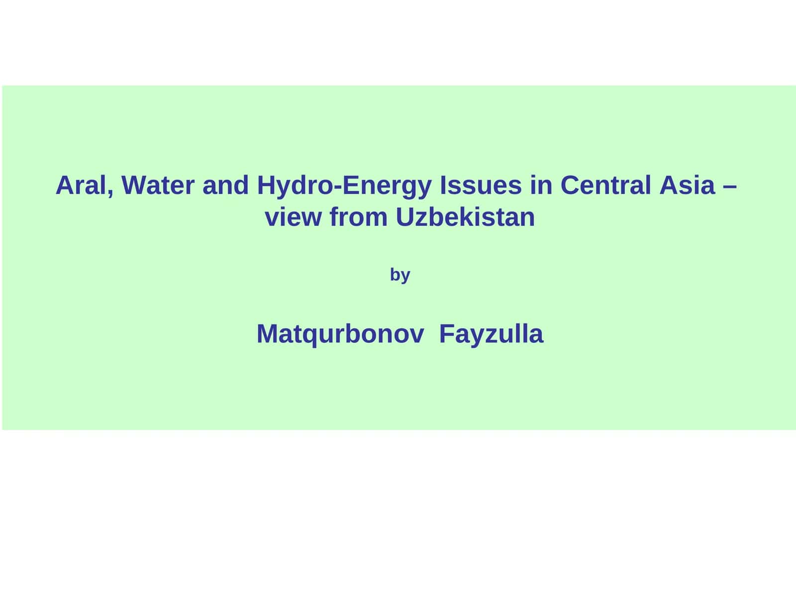 Water and Hydro-Energy Issues in Central Asia –view from Uzbekistan 1