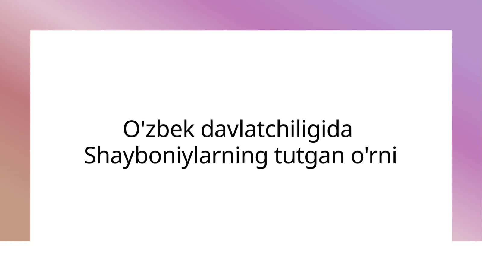 O'zbek davlatchiligida  Shayboniylarning tutgan o'rni 1