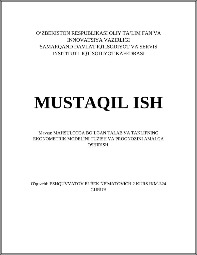 MAHSULOTGA BO’LGAN TALAB VA TAKLIFNING EKONOMETRIK MODELINI TUZISH VA PROGNOZINI AMALGA OSHIRISH 1