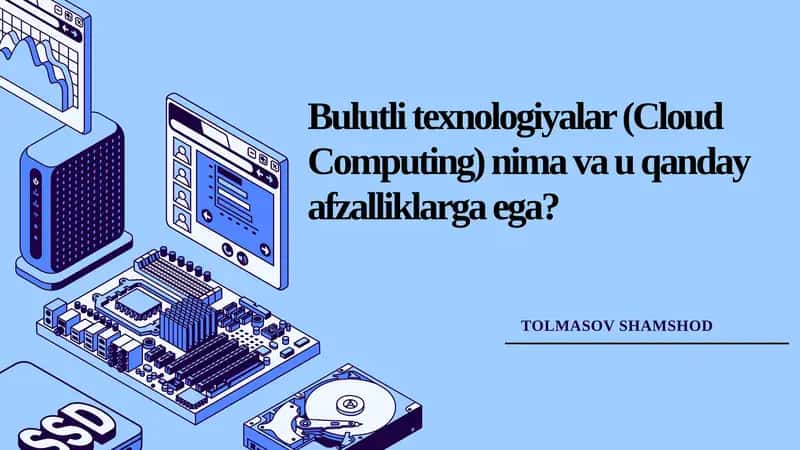 Bulutli texnologiyalar (Cloud Computing) nima va u qanday afzalliklarga ega 1