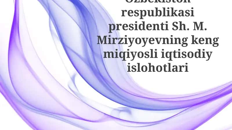 O'zbekiston Respublikasi Prezidenti Sh. M. Mirziyoyevning Kengmiqiyosli Iqtisodiy Islohotlari 1