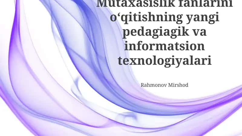 Mutaxasislik fanlarini oʻqitishning yangi pedagiagik va informatsion texnologiyalari 1