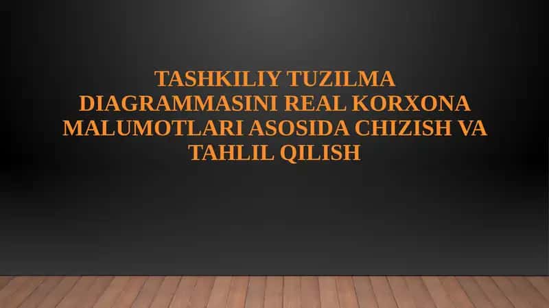 TASHKILIY TUZILMA DIAGRAMMASINI REAL KORXONA MALUMOTLARI ASOSIDA CHIZISH VA TAHLIL QILISH 1