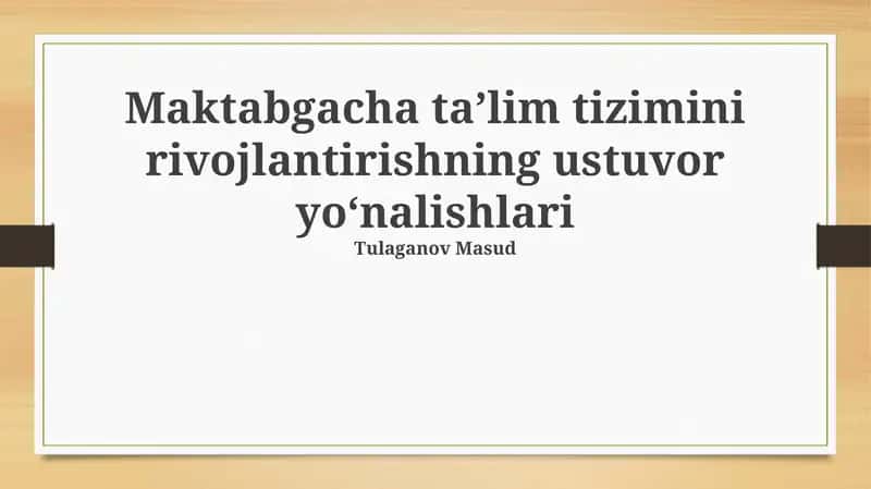 Maktabgacha ta’lim tizimini rivojlantirishning ustuvor yo‘nalishlari 1