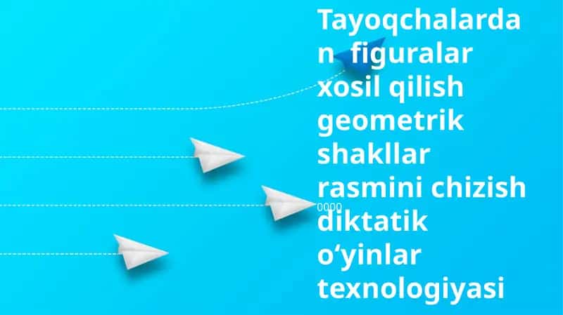 Tayoqchalardan figuralar xosil qilish geometrik shakllar rasmini chizish diktatik o‘yinlar texnologiyasi 1