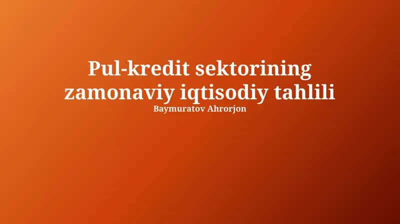 Pul-kredit sektorining zamonaviy iqtisodiy tahlili 1