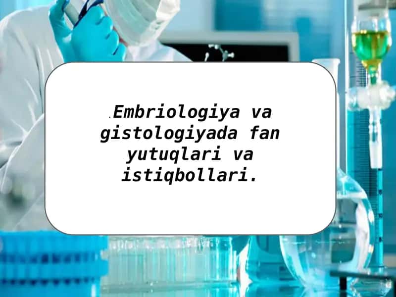 Embriologiya va gistologiyada fan yutuqlari va istiqbollari. 1
