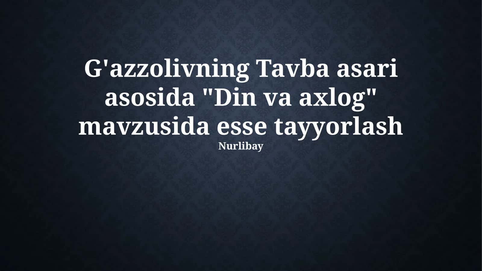 G'azzolivning Tavba asari asosida "Din va axlog" mavzusida esse tayyorlash 1