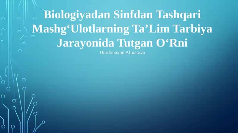 Biologiyadan Sinfdan Tashqari MashgʻUlotlarning TaʼLim Tarbiya Jarayonida Tutgan OʻRni 1