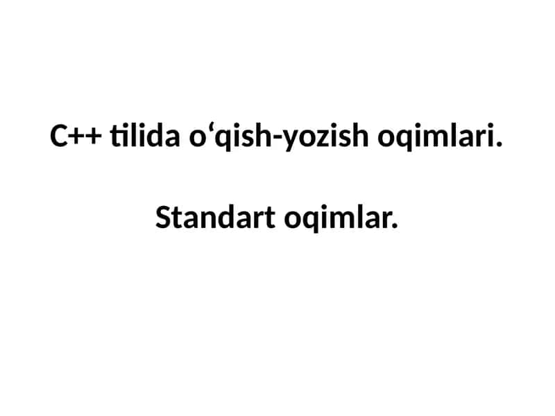 C++ tilida o‘qish-yozish oqimlari. Standart oqimlar. 1