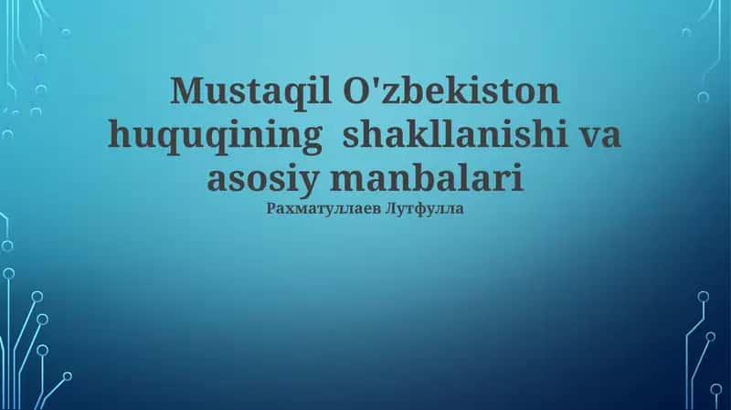 Mustaqil O'zbekiston huquqining shakllanishi va asosiy manbalari 1