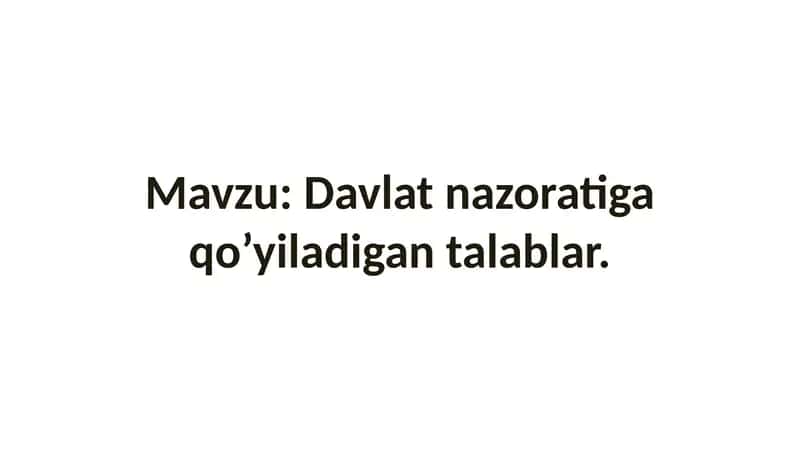 Davlat nazoratiga qo’yiladigan talablar 1