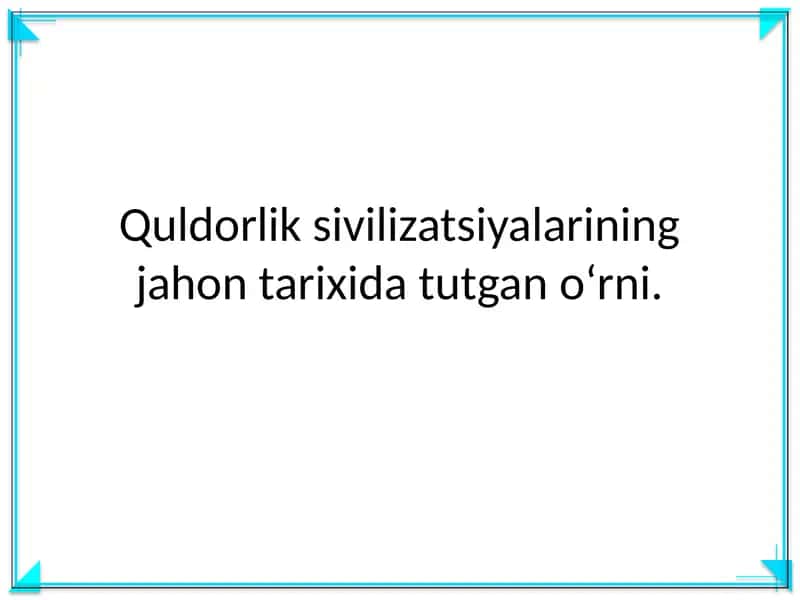 Quldorlik sivilizatsiyalarining jahon tarixida tutgan o‘rni 1
