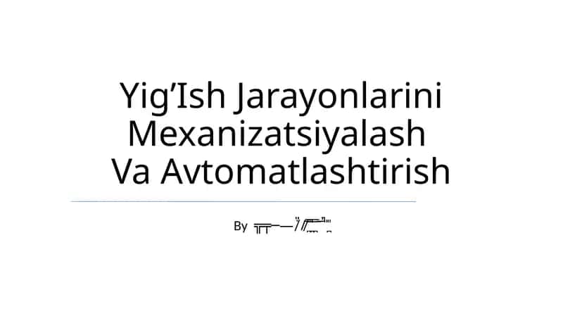 Yig’Ish Jarayonlarini Mexanizatsiyalash Va Avtomatlashtirish 1