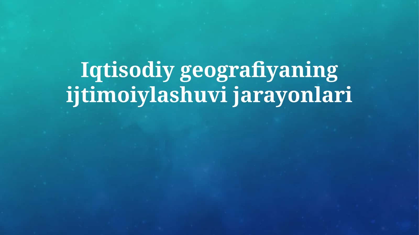 Iqtisodiy geografiyaning ijtimoiylashuvi jarayonlari 1