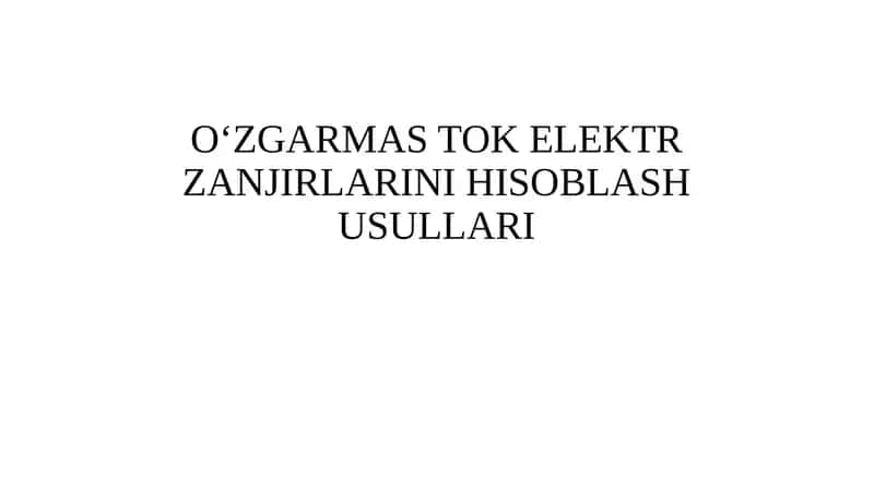O‘ZGARMASTOK ELEKTR ZANJIRLARINI HISOBLASH USULLARI 1