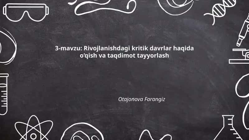 Rivojlanishdagi kritik davrlar haqida o‘qish va taqdimot tayyorlash 1