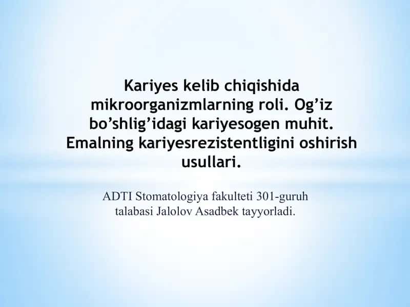 Kariyes kelib chiqishida mikroorganizmlarning roli. Og’iz bo’shlig’idagi kariyesogen muhit. Emalning kariyesrezistentligini oshirish usullari. 1